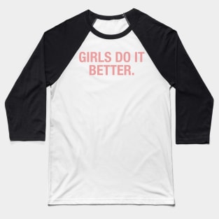 Girls Do It Better. Baseball T-Shirt